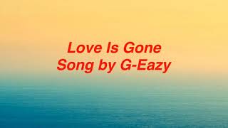 G-Eazy — Love is gone lyrics