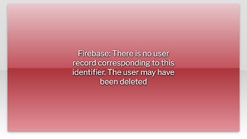 Firebase: There is no user record corresponding to this identifier. The user may have been delet...