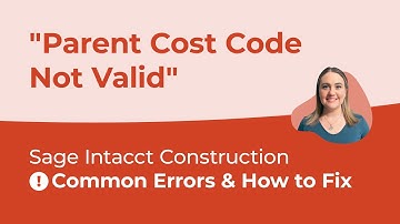 Common Errors in Sage Intacct & How to Fix: Parent Cost Code Not Valid (Ep.3)