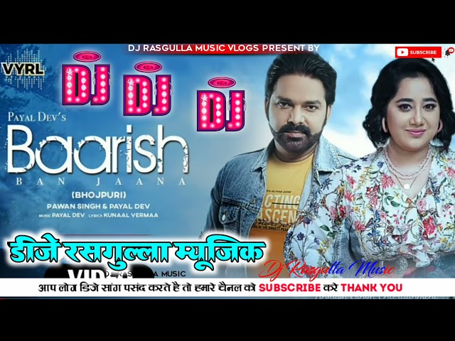 Baarish Ban Jana full Song Pawan Singh Dj Song Dj Rasgulla Music rasgullamusic class=