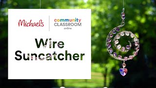 Online Class: Wire Suncatcher | Michaels