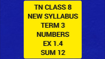TN Samacheer 8 Maths New Syllabus Term 3 Numbers Ex 1.4 Sum 12