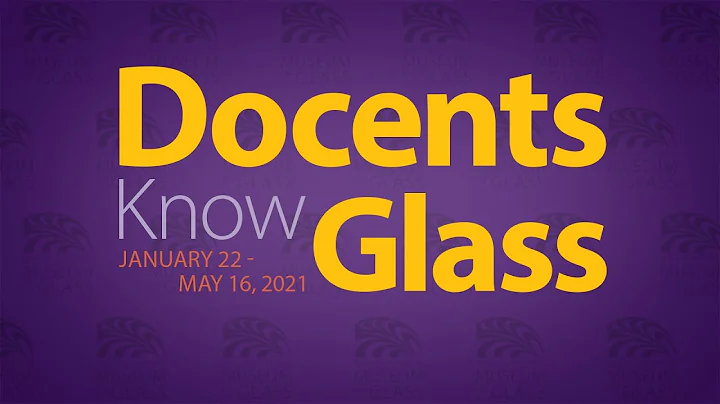 Docents Know Glass  Virtual Tour Liane & Kay