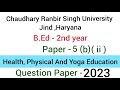 Paper-5(B)(ii) Health,Physical and Yoga Education | CRSU | July 2022 Question paper | B.Ed - 2nd yr