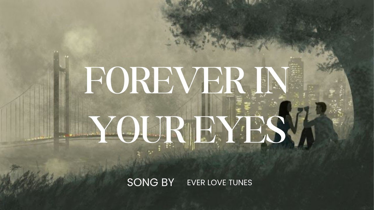 Forever in Your Eyes – Romantic Love Song Lyrics | Ever Love Tunes ...