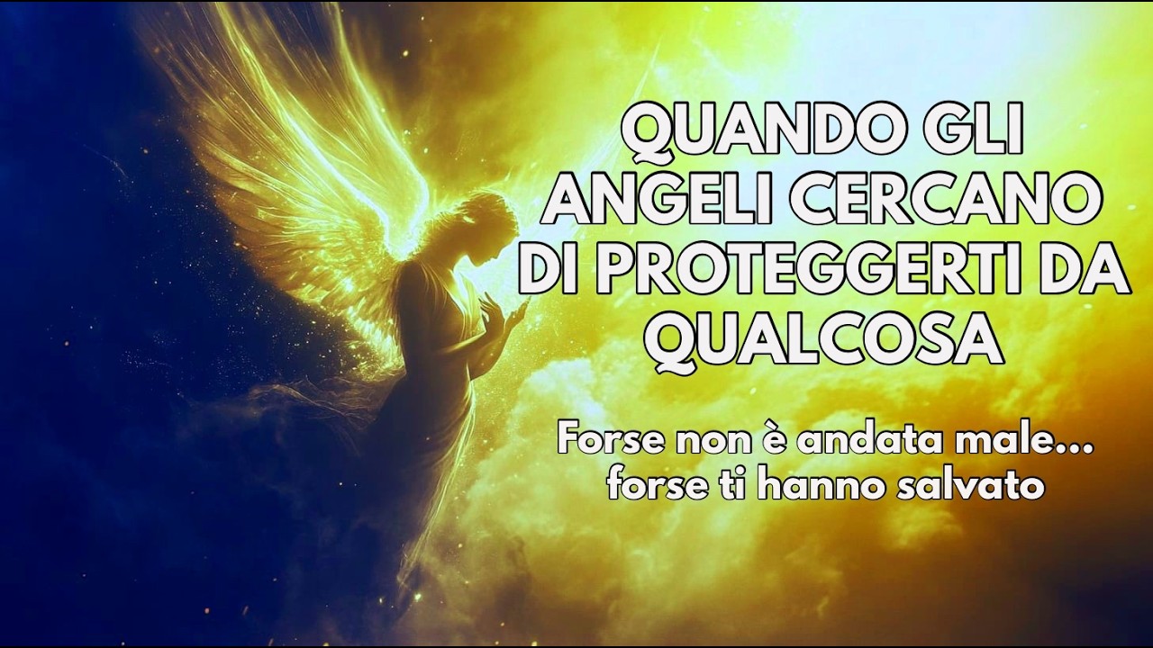 QUANDO GLI ANGELI CERCANO DI PROTEGGERTI DA QUALCOSA