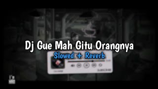 DJ GUE MAH GITU ORANGNYA - Slowed   Reverb🎧