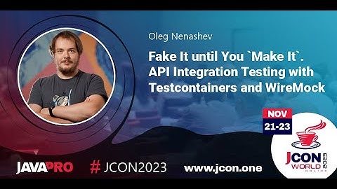 Fake It until You Make It! API Integration Testing with Containers & WireMock | Oleg Nenashev (EN)