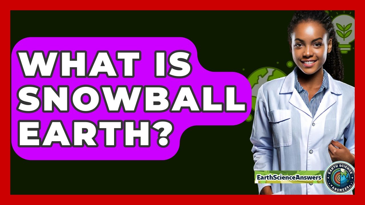 what-is-snowball-earth-earth-science-answers-youtube