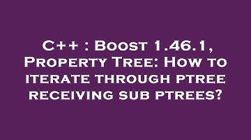 C++ : Boost 1.46.1, Property Tree: How to iterate through ptree receiving sub ptrees?