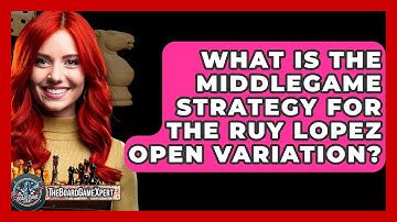 What Is The Middlegame Strategy For The Ruy Lopez Open Variation? - The Board Game Xpert
