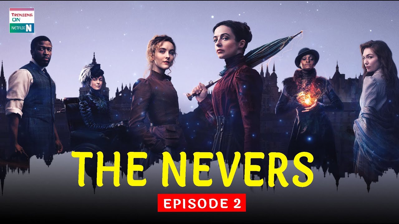 The Nevers’ Episode 2 Ending Explained, Reviews & More Updates - Trending on Netflix