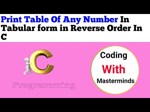 How To Print Table in Tabular form in Reverse Order Of Any Number  In C.