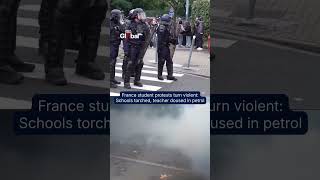 France Student Protests Turn Violent: Schools Set Ablaze, Teachers Attacked, Hundreds Arrested Update