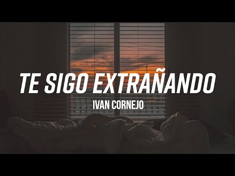 (LETRA) Te Sigo Extrañando - Iván Cornejo - YouTube