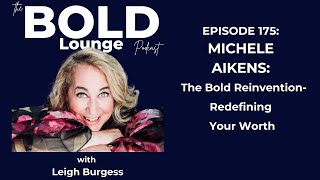 Episode #175 Michele Aikens: The Bold Reinvention- Redefining Your Worth