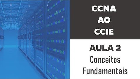 Aula 02 - CCNA ao CCIE - Conceitos Fundamentais ( Endereçamento IP, Roteador e Access Point ).