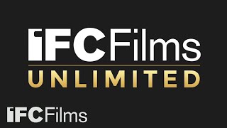 IFC Films Unlimited | Now Playing