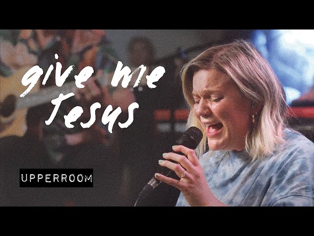 Give Me Jesus - UPPERROOM | @abbiegamboa class=