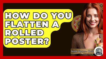 How Do You Flatten A Rolled Poster? - Inside Museum Walls