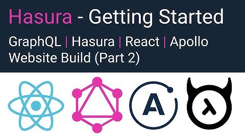 Hasura - Getting Started (Hasura, GraphQL, React, Apollo Tutorial Part 2)