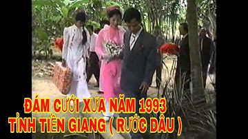 ĐÁM CƯỚI XƯA NĂM 1993 TỈNH TIỀN GIANG ( RƯỚC DÂU )