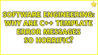 Software Engineering: Why are C++ template error messages so horrific? (3 Solutions!!)