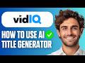 How To Use vidIQ AI Title Generator (Full Guide 2026)