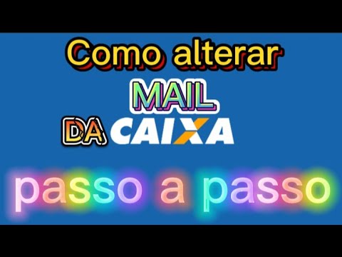 como alterar o mail da Caixa Econômica Federal