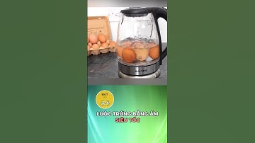 Luộc trứng bằng ấm siêu tốc
