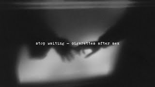 stop waiting by cigarettes after sex but only the first part Resimi