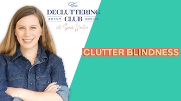 Clutter Blindness | EP 08 | The Decluttering Club Podcast