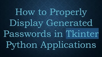 How to Properly Display Generated Passwords in Tkinter Python Applications