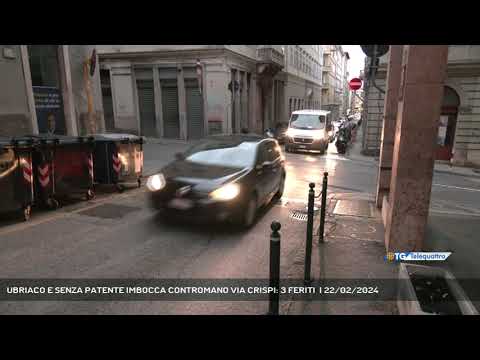 UBRIACO E SENZA PATENTE IMBOCCA CONTROMANO VIA CRISPI: 3 FERITI | 22/02/2024