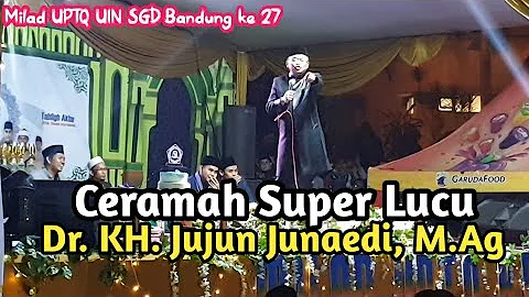 Ceramah Super Lucu | Dr. KH. Jujun Junaedi, M.Ag | Milad UPTQ UIN Bandung ke 27