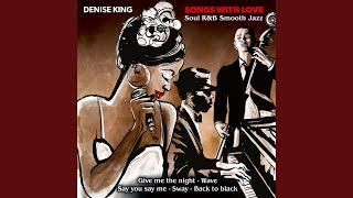 Video thumbnail of "Denise King - Say You, Say Me"