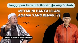 Ustaz Husein Alattas || Tanggapan Mengenai Pernyataan Ustadz Quraish Shihab (Islam Agama yang Benar)