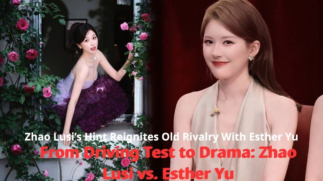 Did Zhao Lusi Subtly Mock Esther Yu? Internet Erupts