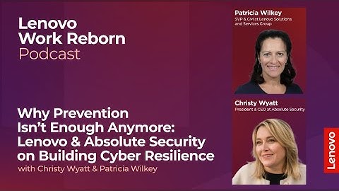 Lenovo & Absolute Security on Building Cyber Resilience with Christy Wyatt & Patricia Wilkey