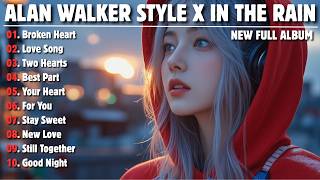 ALAN WALKER STYLE X IN THE RAIN || BROKEN HEART || NEW FULL ALBUM 2026