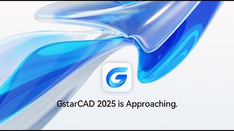 GstarCAD2025 Overview