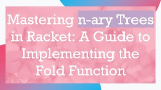 Celebrity Mastering n-ary Trees in Racket: A Guide to Implementing the Fold Function Wealth