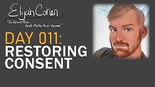 Elijah Cohen: Restoring Consent - Video Log - Video 011