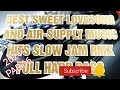 BEST AND SWEET SLOW JAM LOVESONG & AIR-SUPPLY MUSIC HITS FULL HARD BASS PART-6