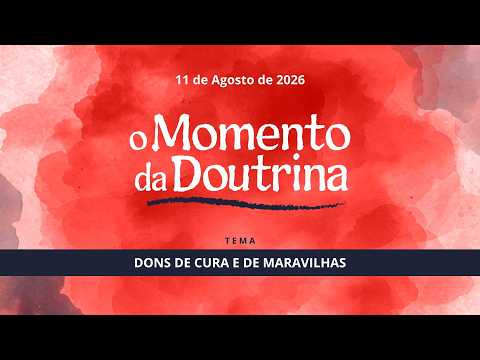 11/08/2026 - [O Momento da Doutrina] - ICM - "Dons de Cura e de Maravilhas