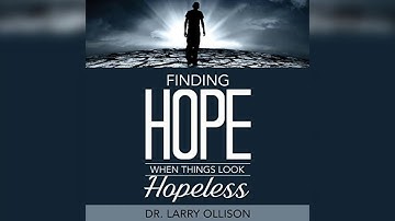 Free Audio Book Preview | Finding Hope When Things Look Hopeless | Dr  Larry Ollison