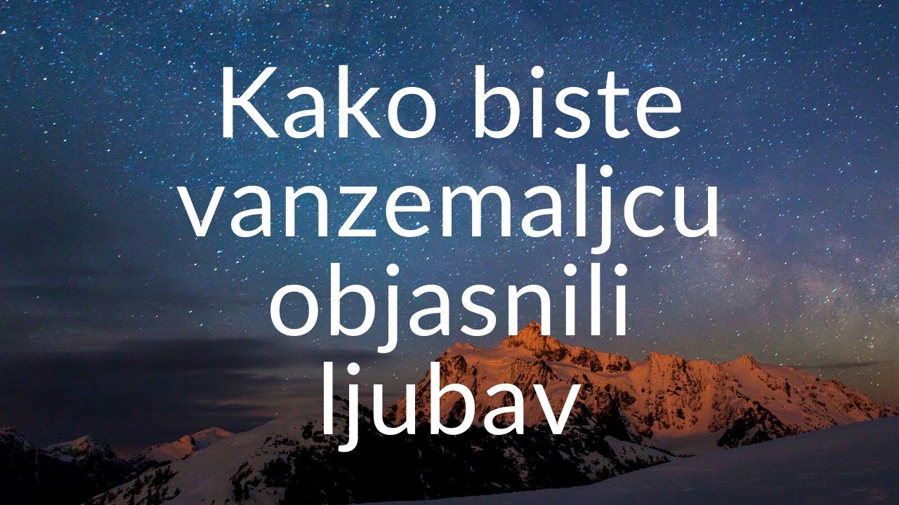 kako biste vanzemaljcu objasnili ljubav?