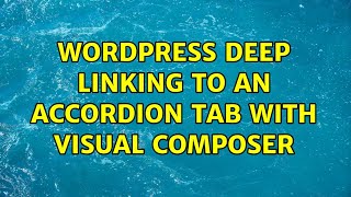 Wordpress: Deep linking to an accordion tab with Visual Composer (2 Solutions!!)