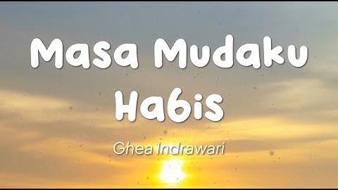 Ghea Indrawari - Masa Mudaku Habis (Lirik)