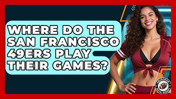 Where Do the San Francisco 49ers Play Their Games? | Gridiron Data Digest News